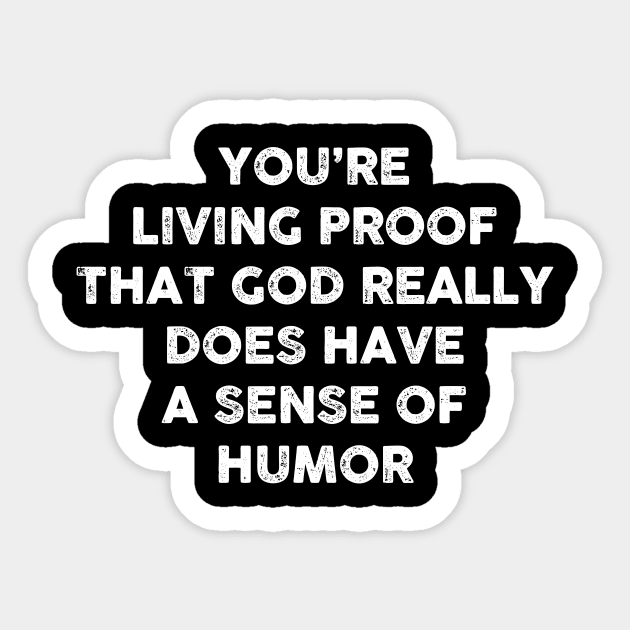 You’re living proof that God really does have a sense of humor Sticker by HayesHanna3bE2e
